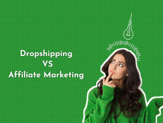 Dropshipping vs. Affiliate Marketing: Finding Your Ideal Business Model